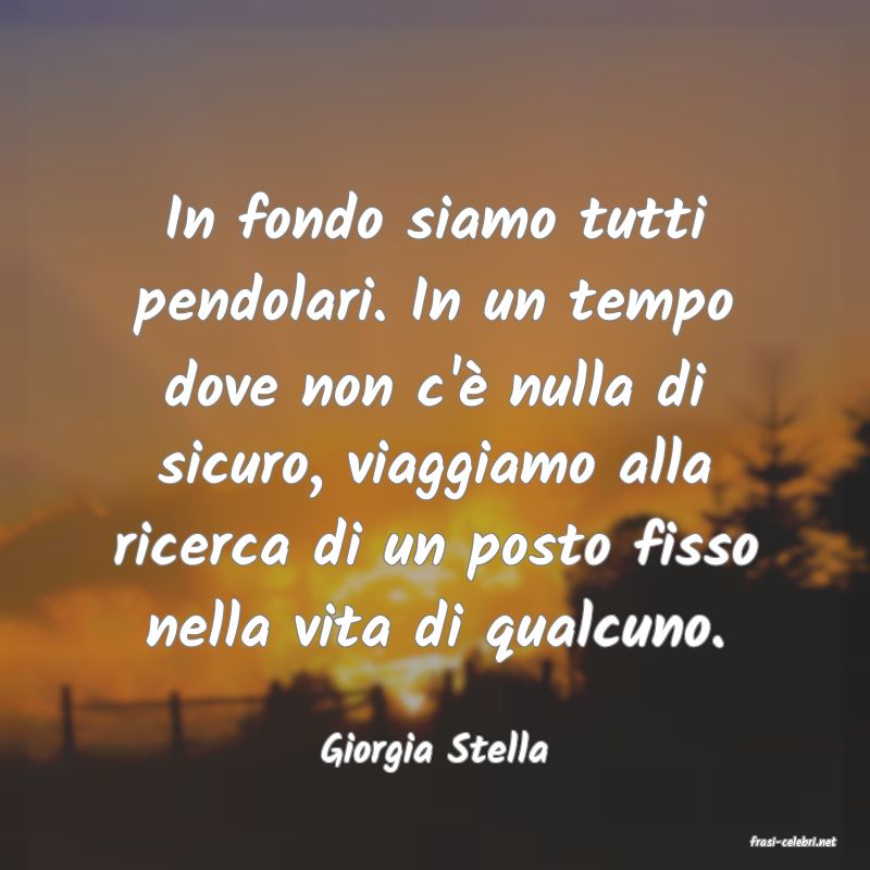 frasi di  Giorgia Stella
