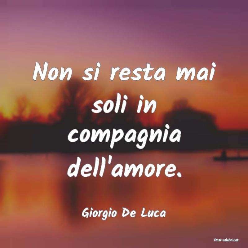 frasi di  Giorgio De Luca
