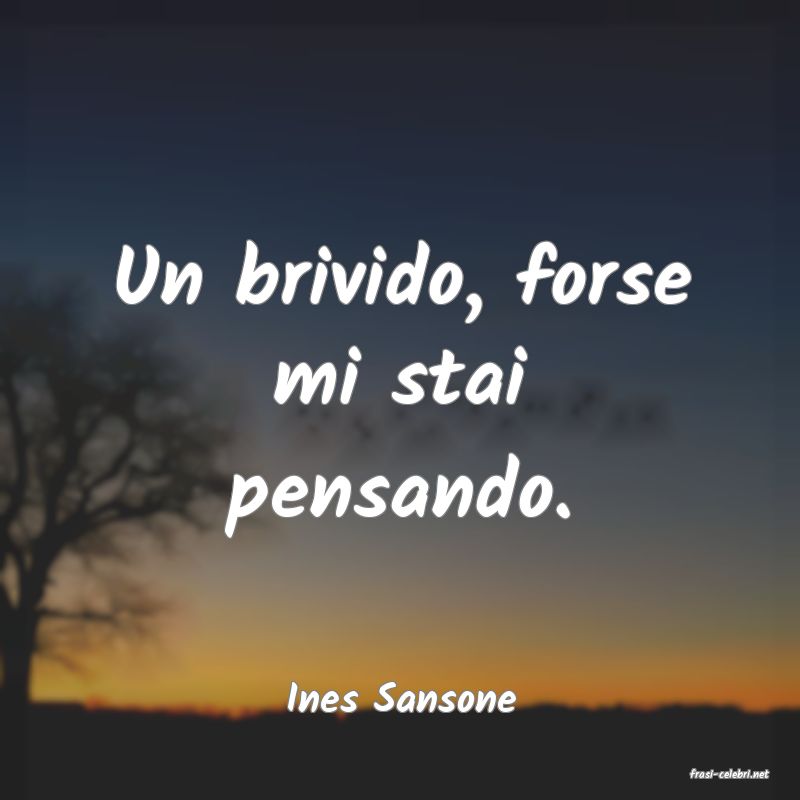 frasi di  Ines Sansone
