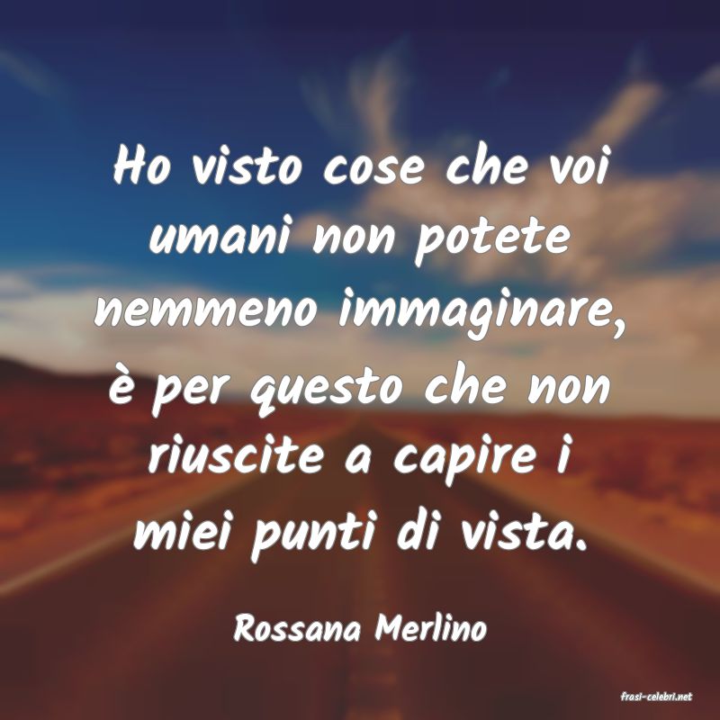 frasi di  Rossana Merlino
