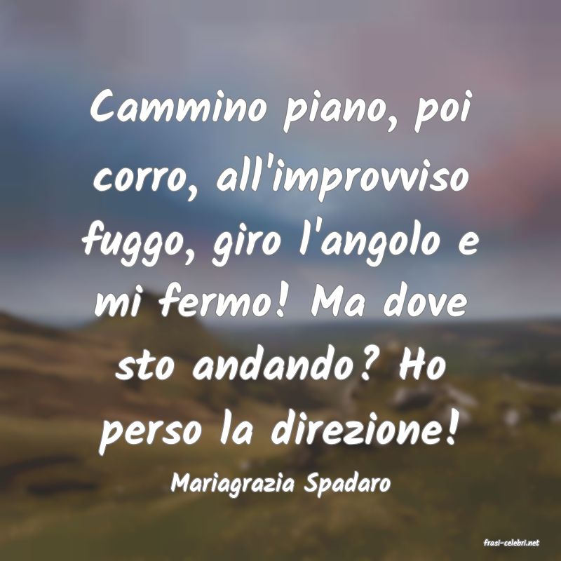 frasi di  Mariagrazia Spadaro
