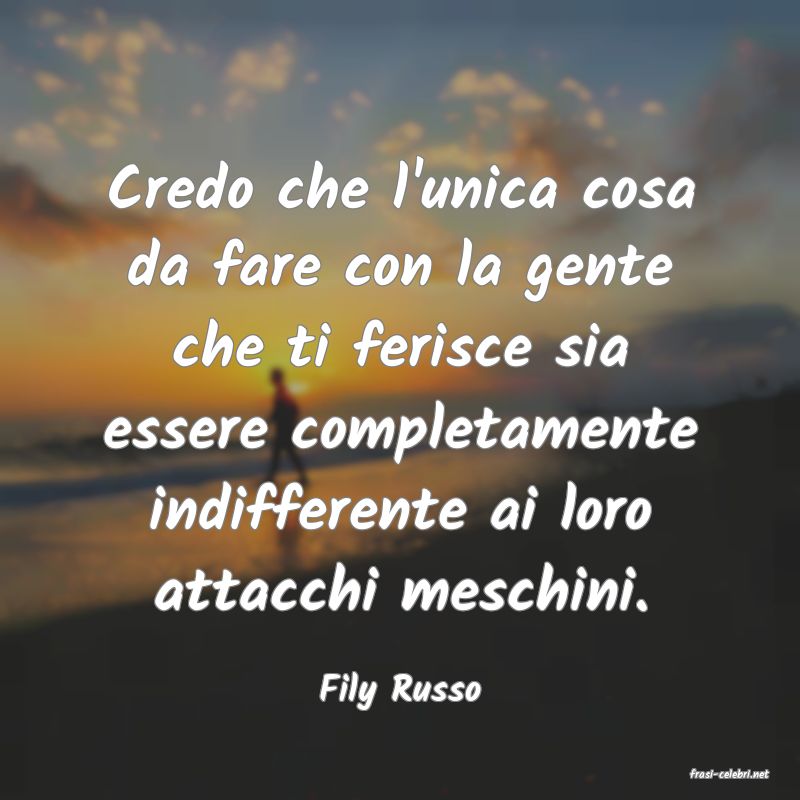 frasi di  Fily Russo
