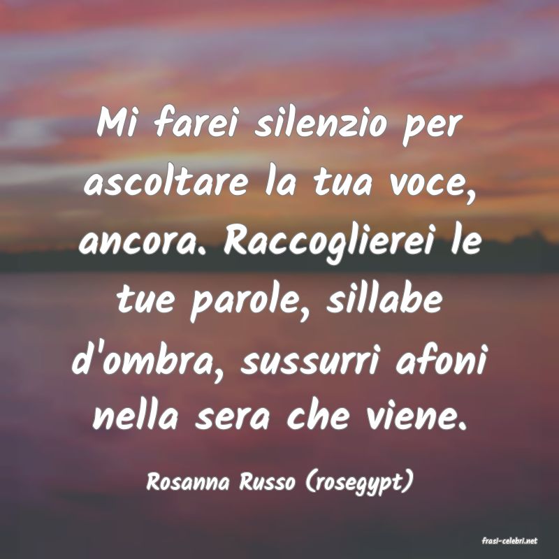 frasi di  Rosanna Russo (rosegypt)
