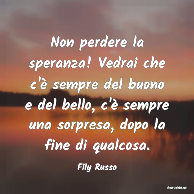 frasi di  Fily Russo
