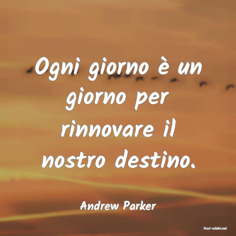 frasi di  Andrew Parker
