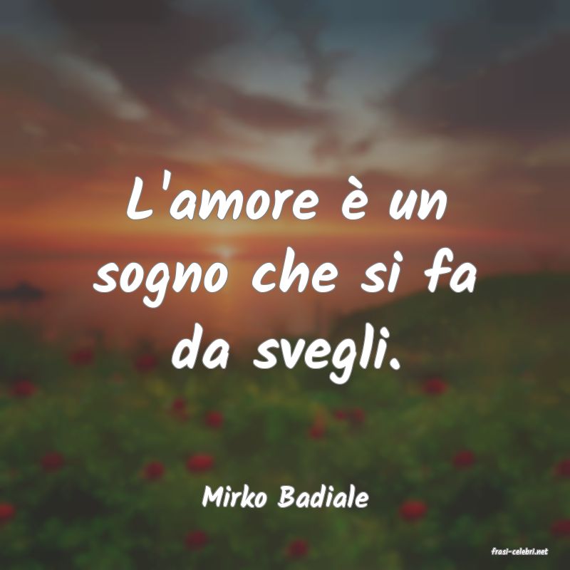 frasi di  Mirko Badiale
