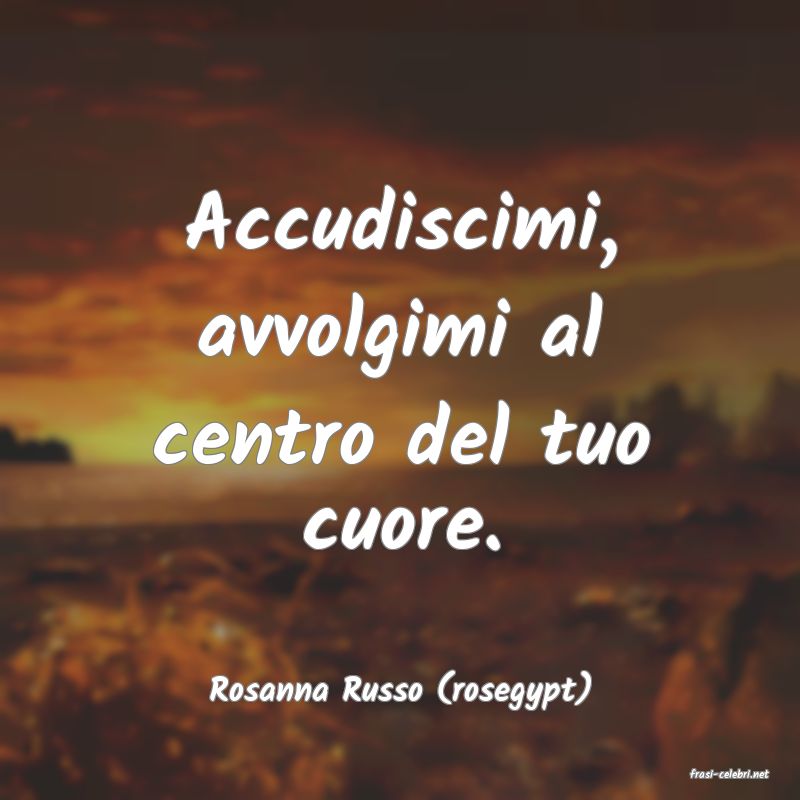 frasi di  Rosanna Russo (rosegypt)
