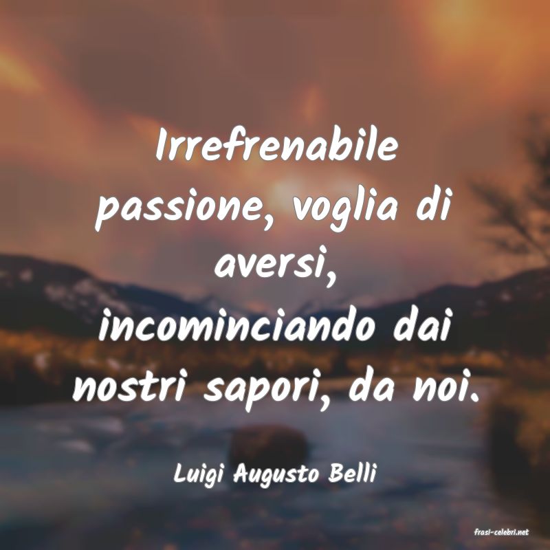 frasi di  Luigi Augusto Belli
