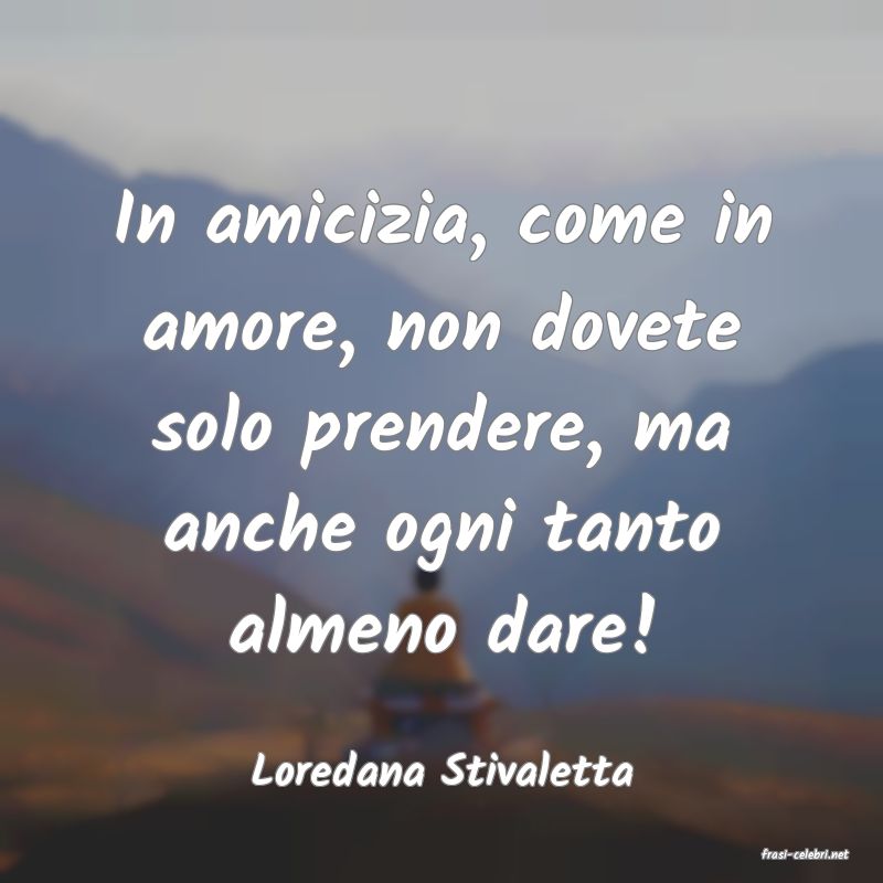 frasi di  Loredana Stivaletta
