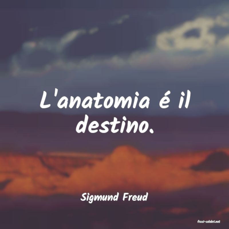 frasi di  Sigmund Freud
