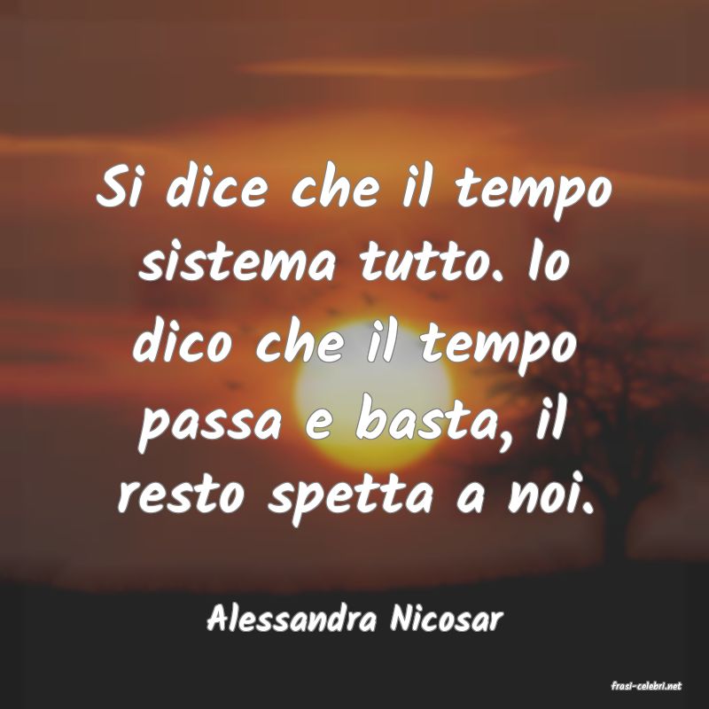 frasi di  Alessandra Nicosar
