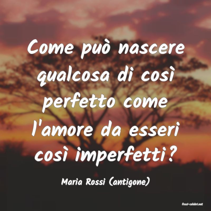 frasi di  Maria Rossi (antigone)
