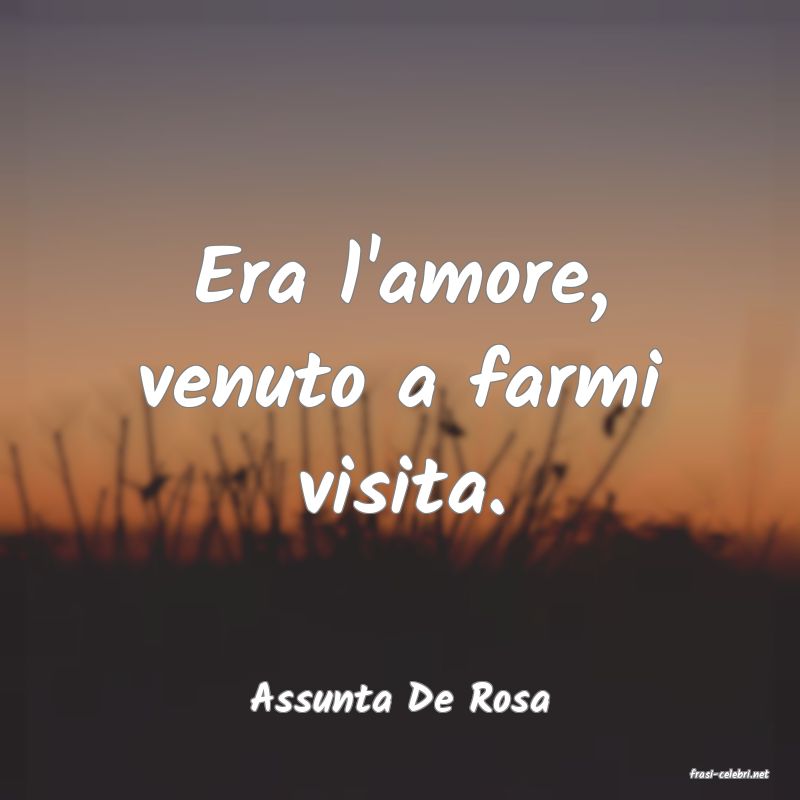 frasi di  Assunta De Rosa
