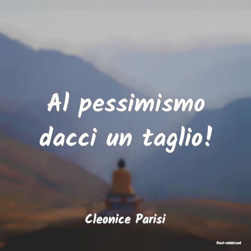 frasi di  Cleonice Parisi
