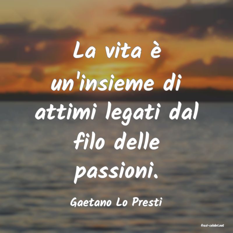 frasi di  Gaetano Lo Presti
