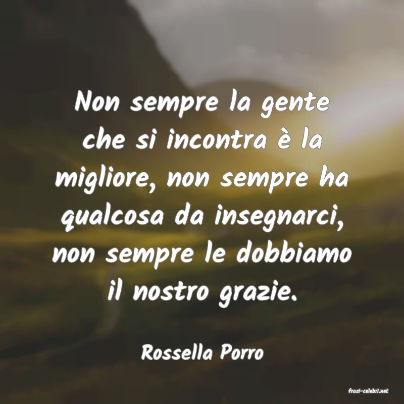 frasi di  Rossella Porro
