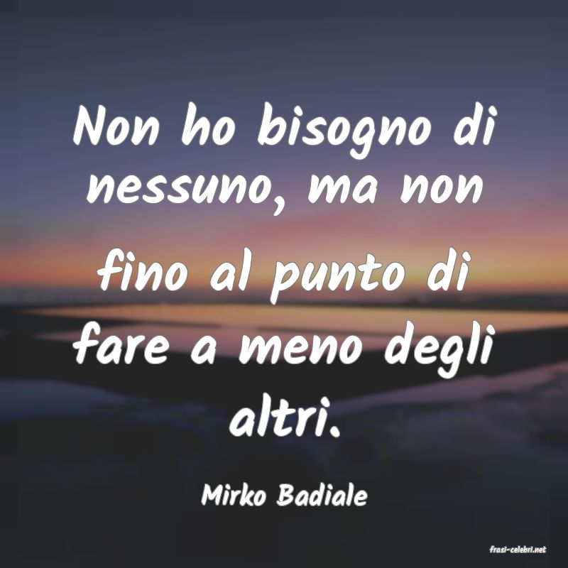 frasi di  Mirko Badiale
