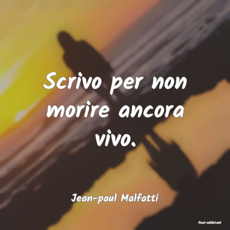 frasi di  Jean-paul Malfatti
