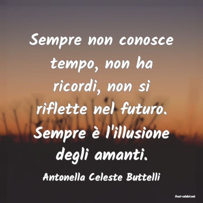 frasi di  Antonella Celeste Buttelli
