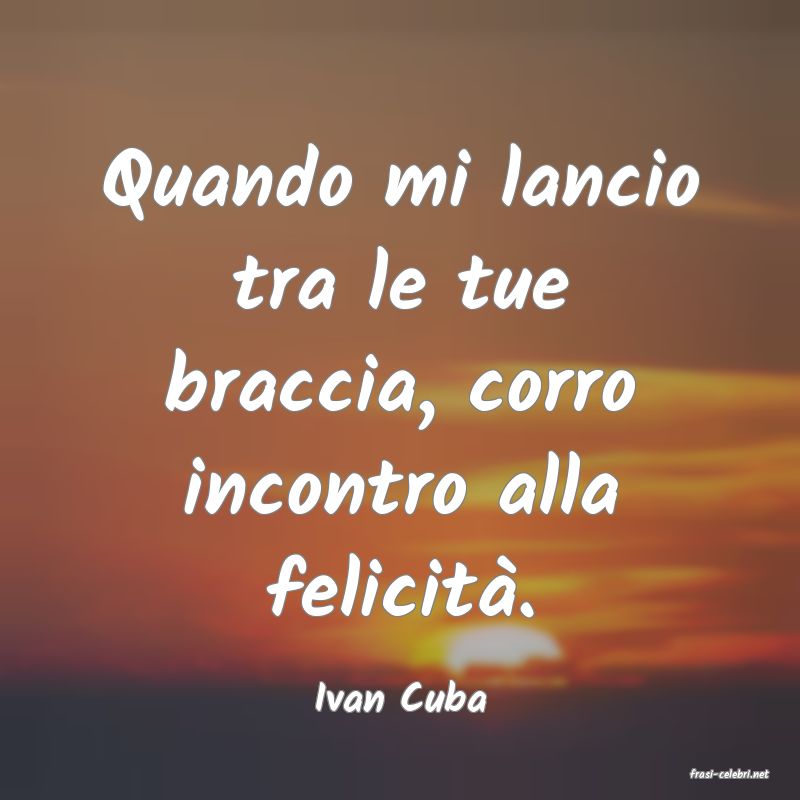 frasi di  Ivan Cuba
