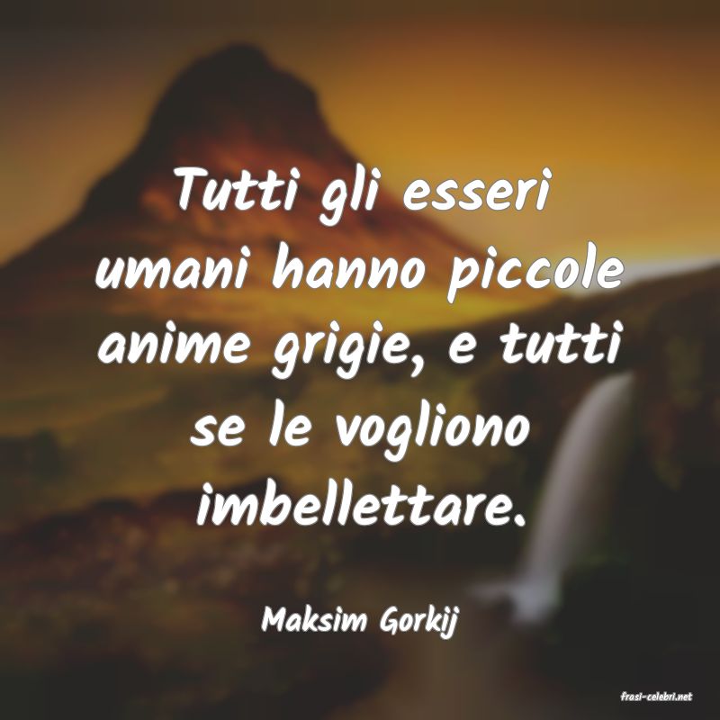 frasi di  Maksim Gorkij
