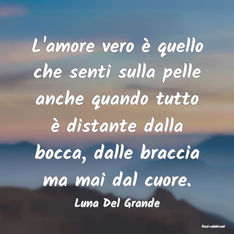 frasi di  Luna Del Grande
