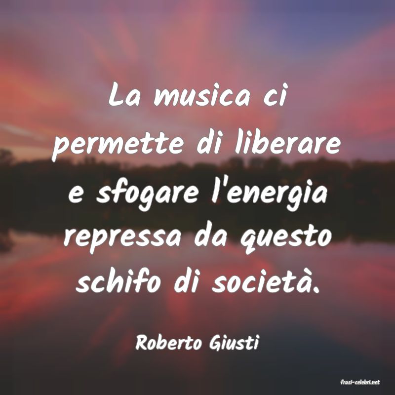 frasi di  Roberto Giusti
