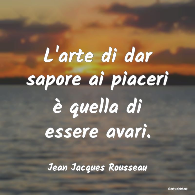 frasi di  Jean Jacques Rousseau
