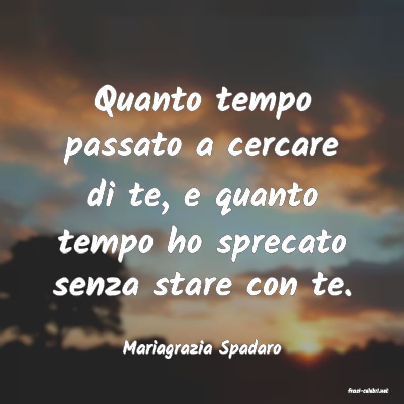 frasi di  Mariagrazia Spadaro
