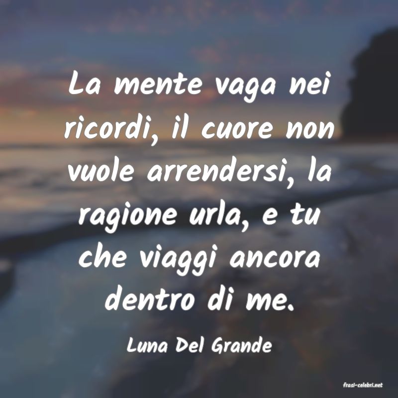 frasi di  Luna Del Grande
