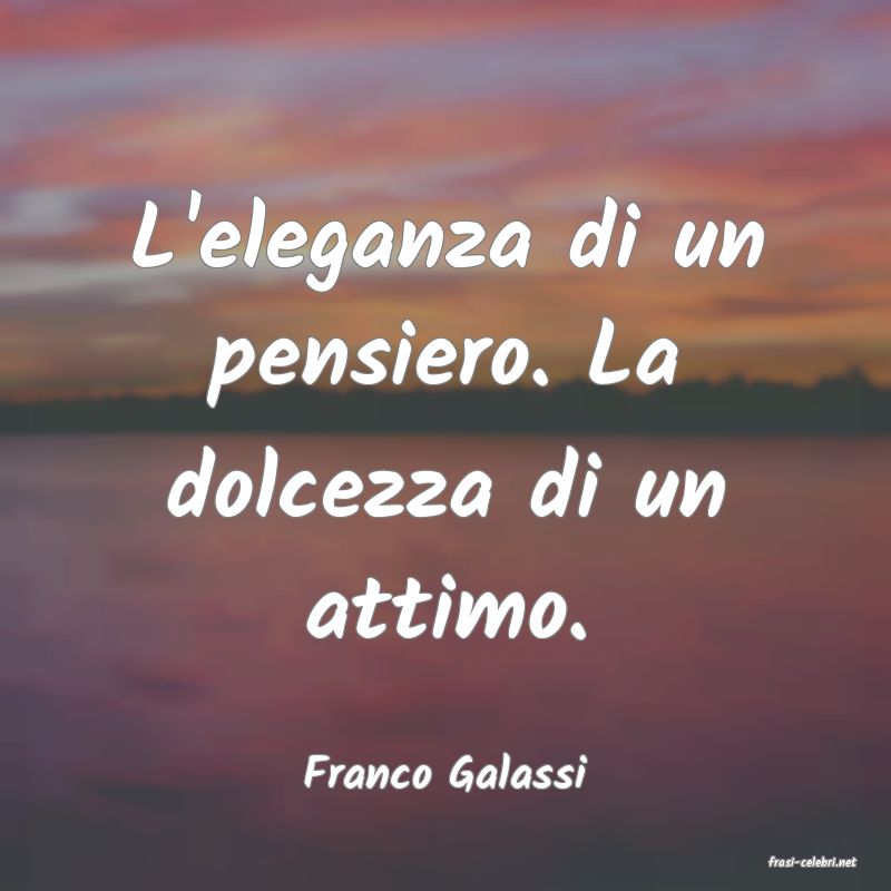 frasi di  Franco Galassi
