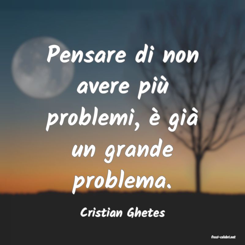 frasi di  Cristian Ghetes
