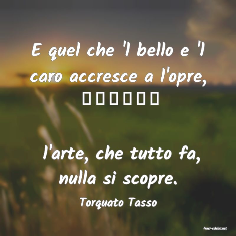 frasi di  Torquato Tasso
