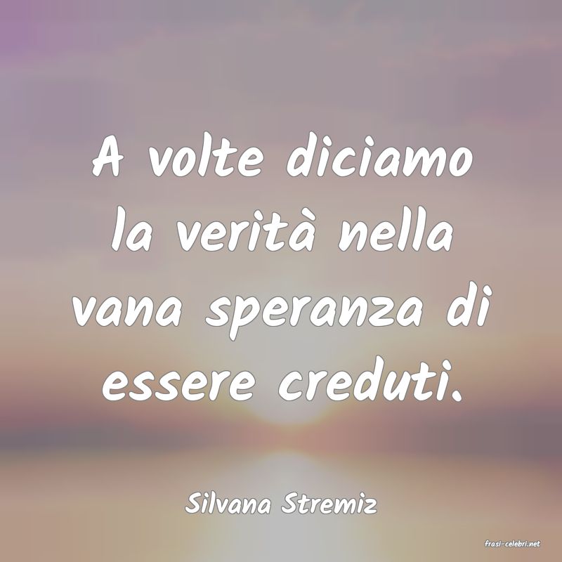 frasi di Silvana Stremiz