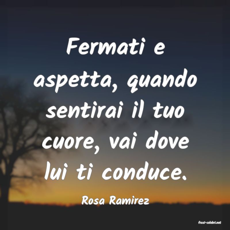 frasi di  Rosa Ramirez
