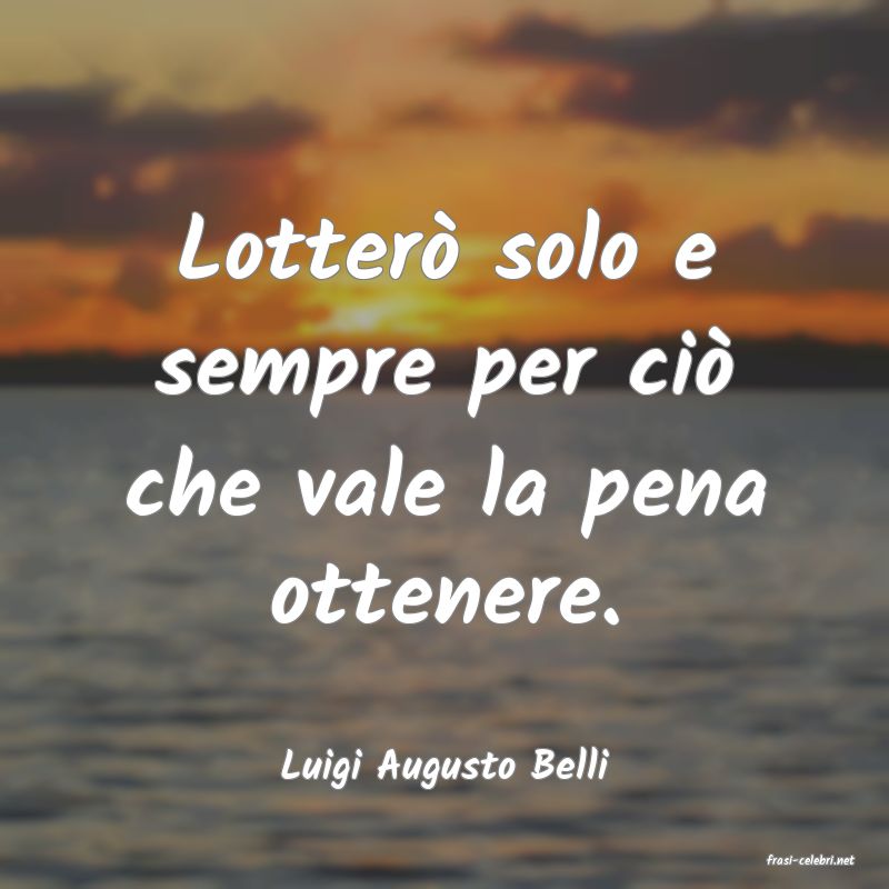 frasi di  Luigi Augusto Belli
