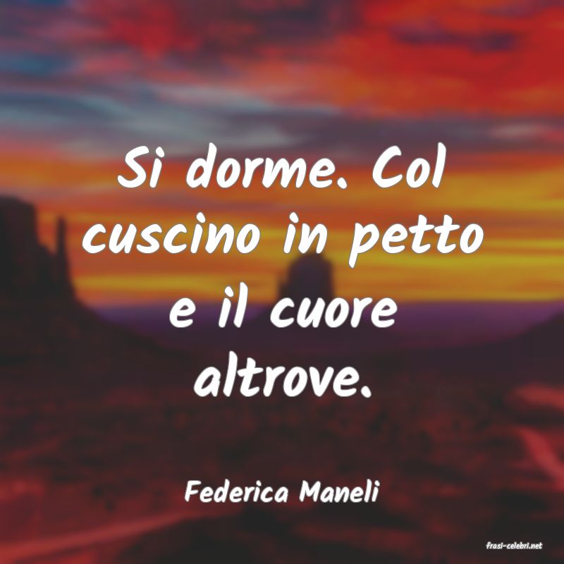 frasi di  Federica Maneli
