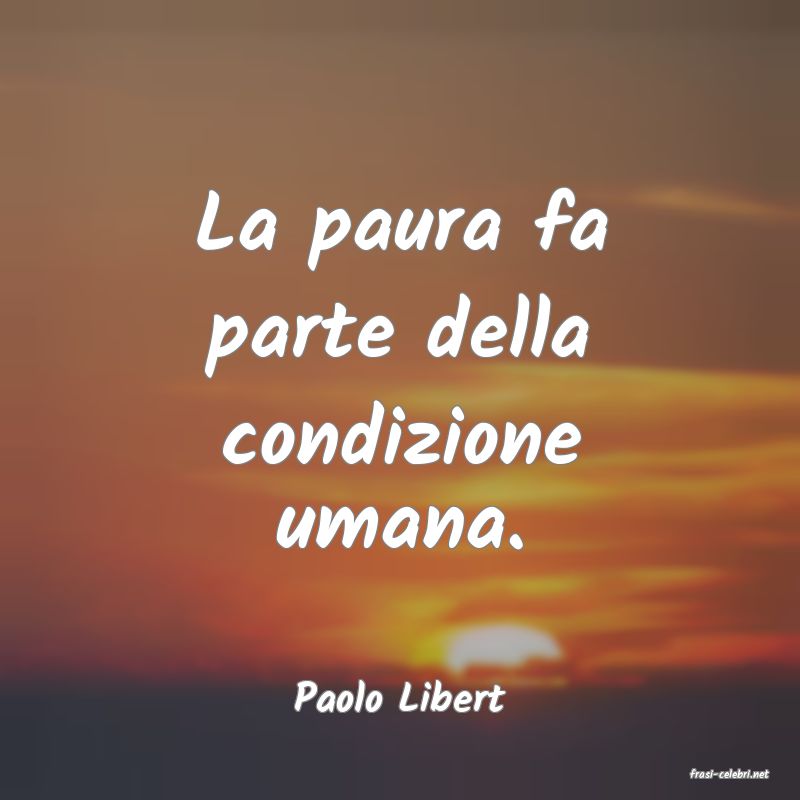 frasi di  Paolo Libert
