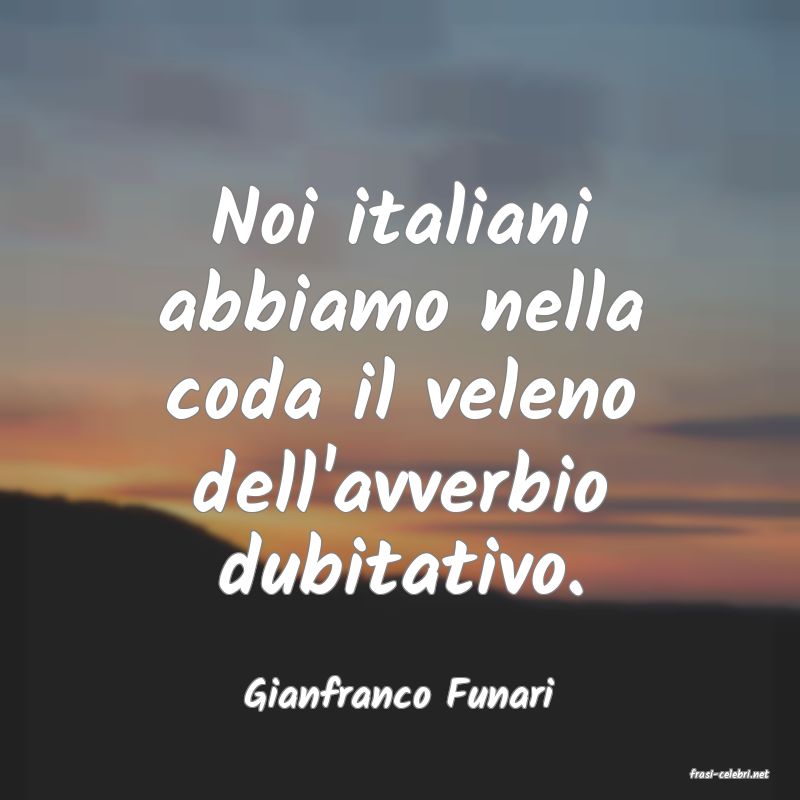 frasi di  Gianfranco Funari
