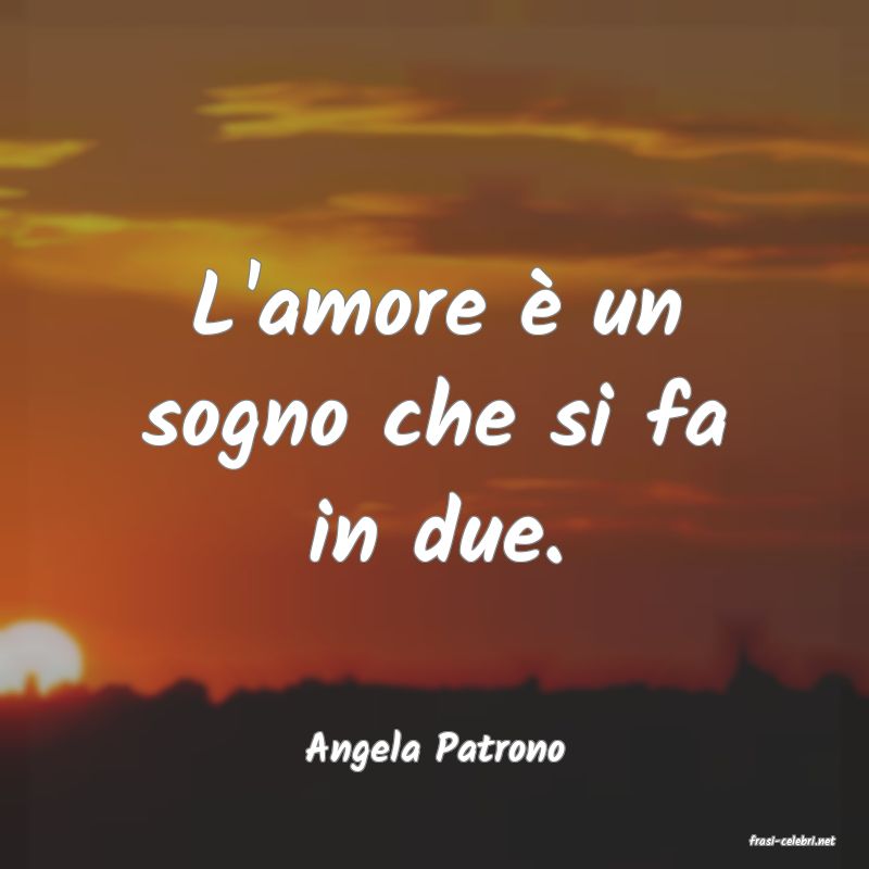 frasi di  Angela Patrono
