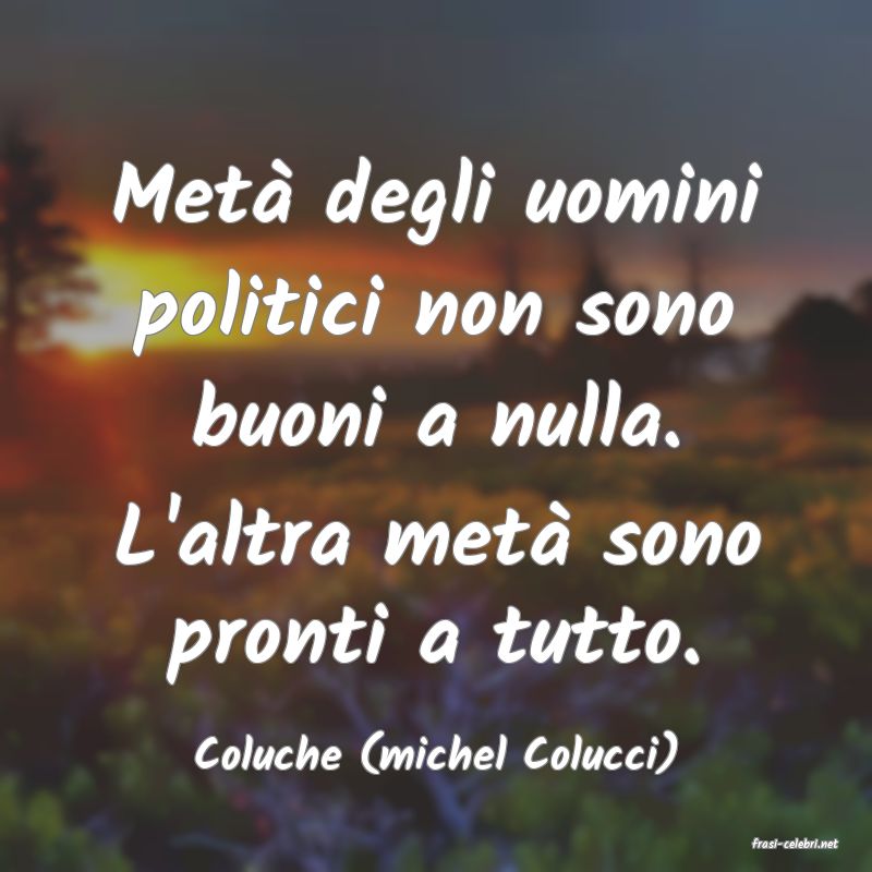 frasi di  Coluche (michel Colucci)
