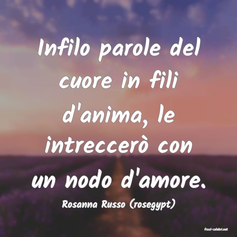 frasi di  Rosanna Russo (rosegypt)
