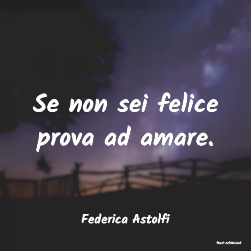 frasi di  Federica Astolfi
