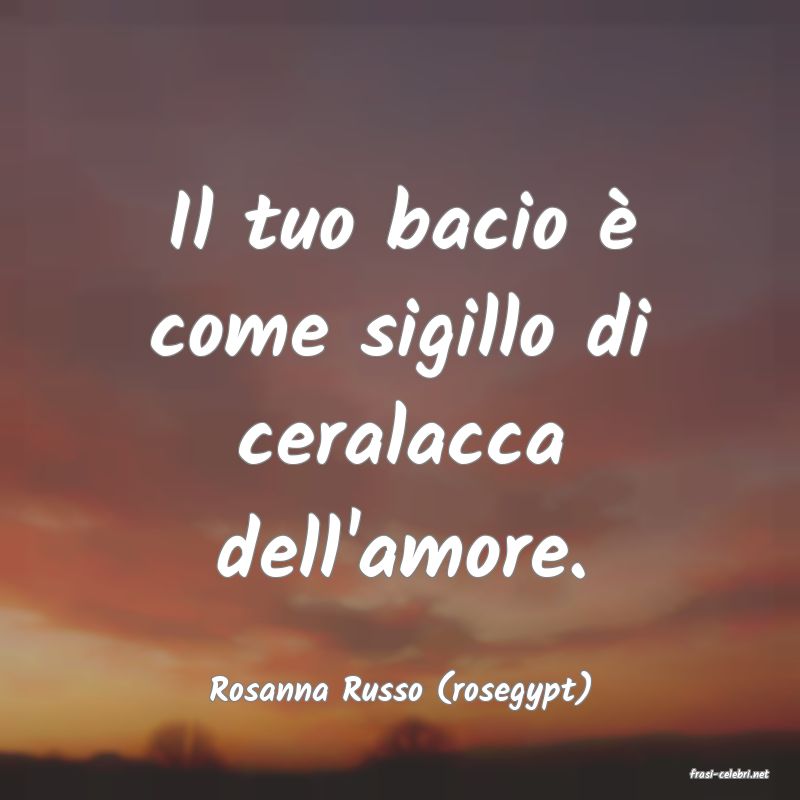 frasi di  Rosanna Russo (rosegypt)
