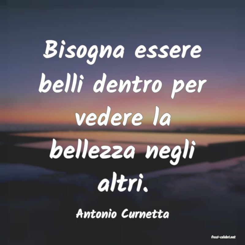 frasi di  Antonio Curnetta
