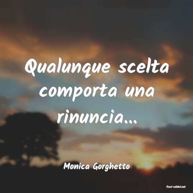 frasi di  Monica Gorghetto
