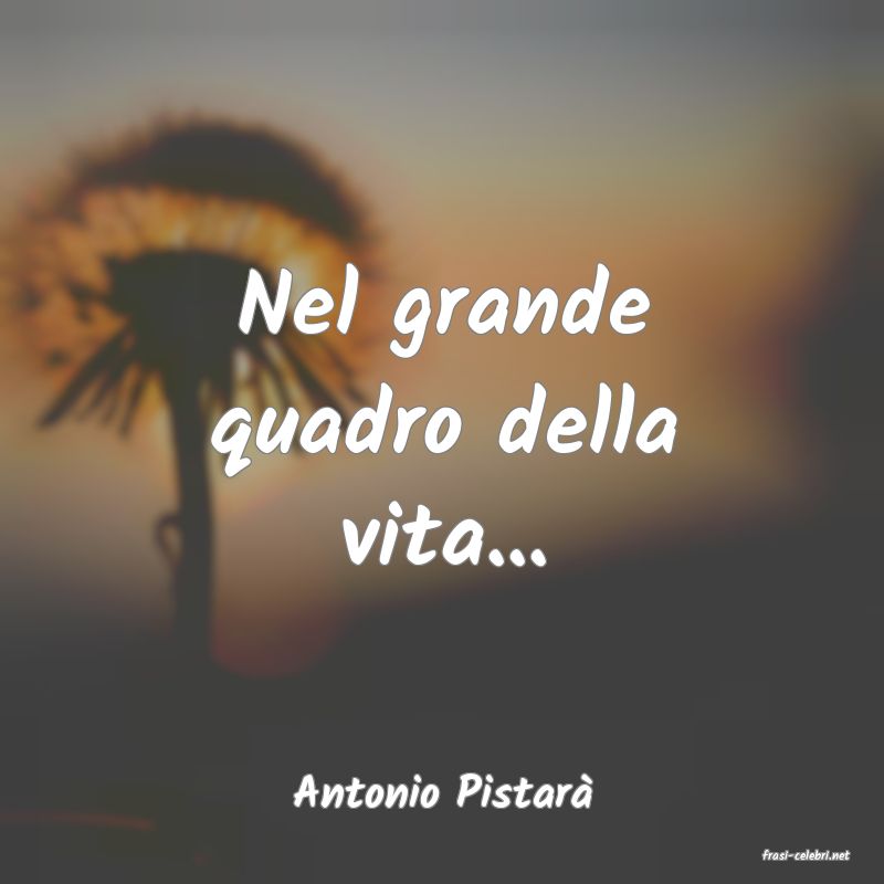 frasi di Antonio Pistar