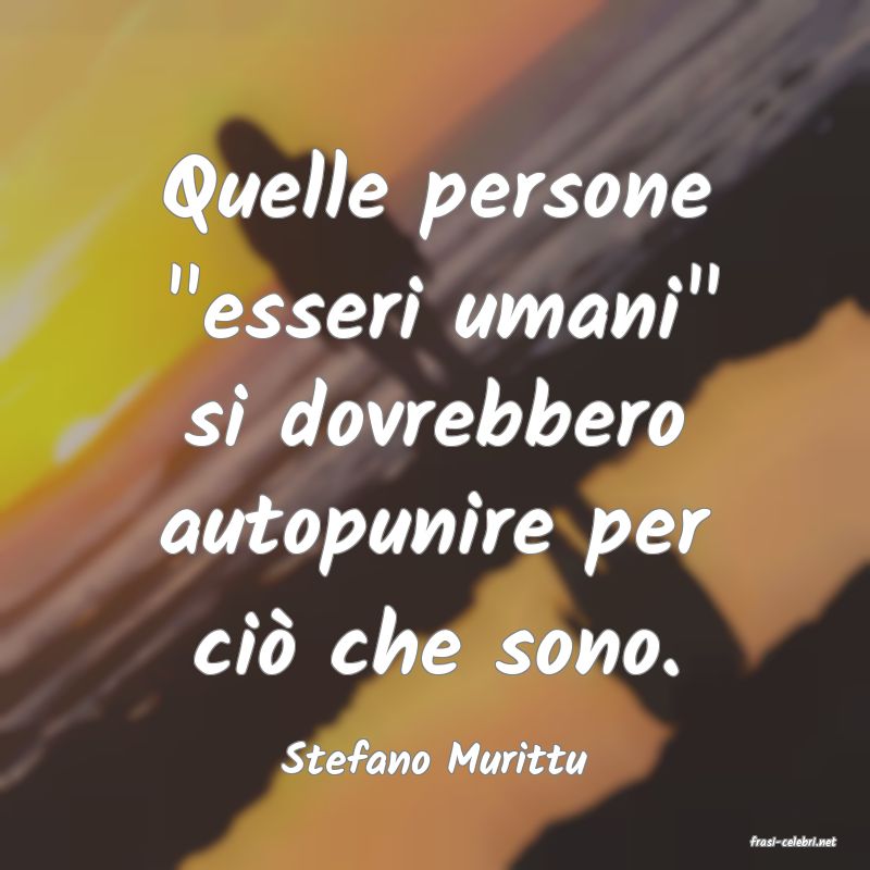 frasi di  Stefano Murittu
