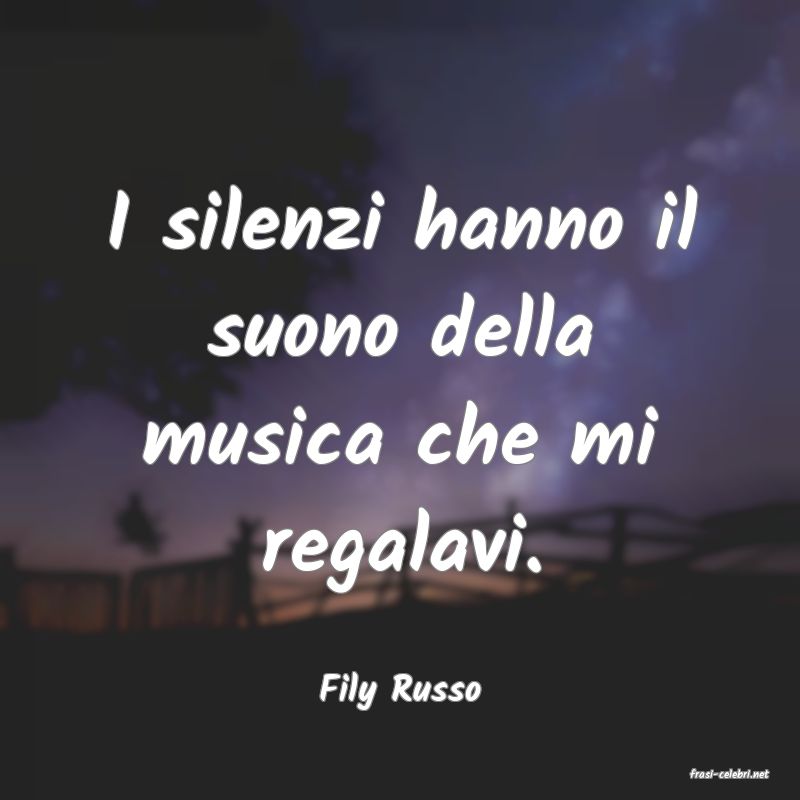 frasi di  Fily Russo
