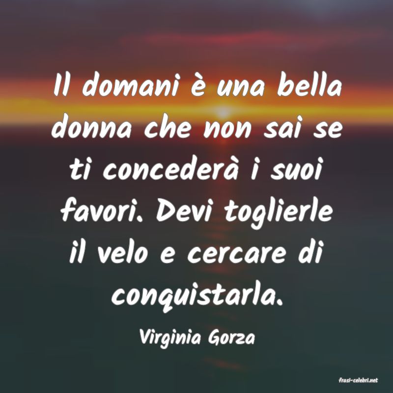 frasi di  Virginia Gorza
